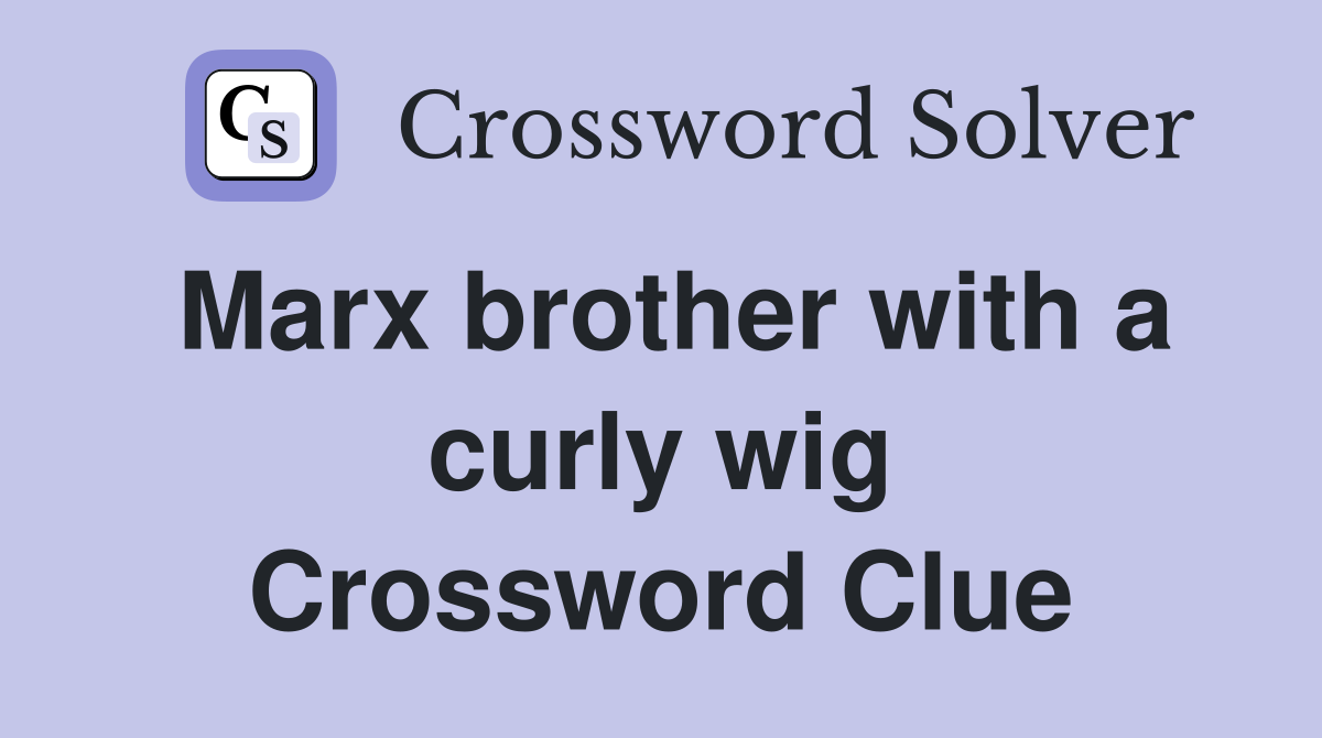 Marx brother with a curly wig Crossword Clue Answers Crossword Solver